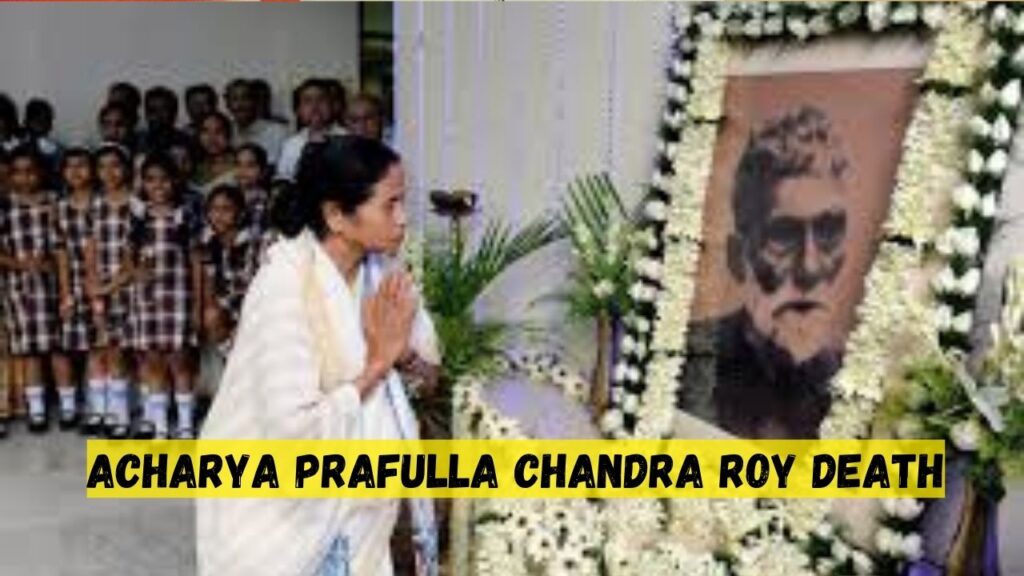 Acharya Prafulla Chandra Roy Death