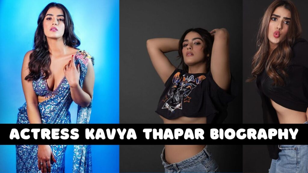 Actress Kavya Thapar biography