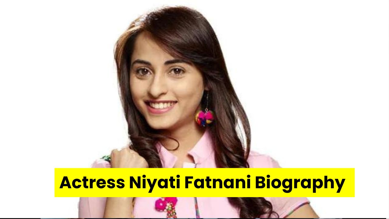 Actress Niyati Fatnani Biography