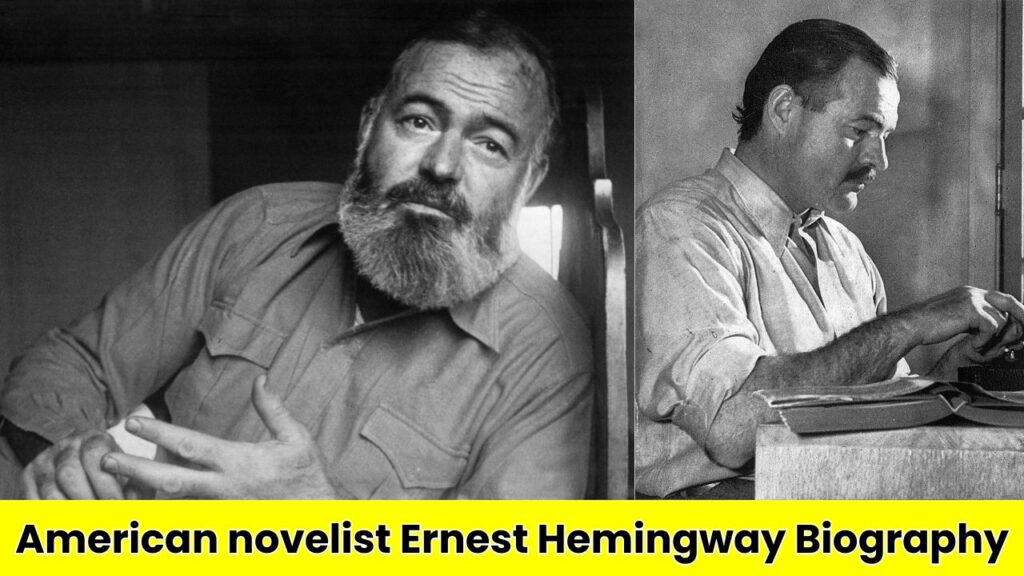 American novelist Ernest Hemingway Biography