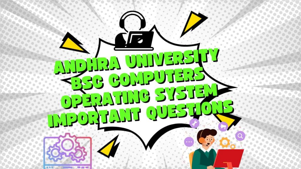 Andhra University Bsc Computers Operating System Important Questions