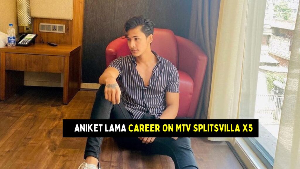 Aniket Lama Career on MTV Splitsvilla X5