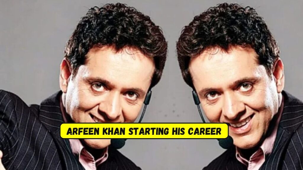 Arfeen Khan Starting His Career