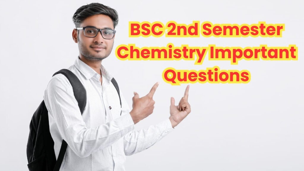 BSC 2nd Semester Chemistry Important Questions
