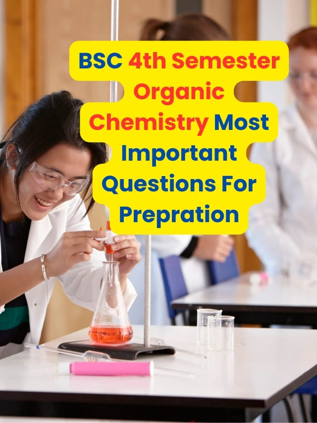 BSC 4th Semester Organic Chemistry Most Important Questions For Prepration