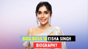 Bigg Boss 18 Eisha Singh Biography