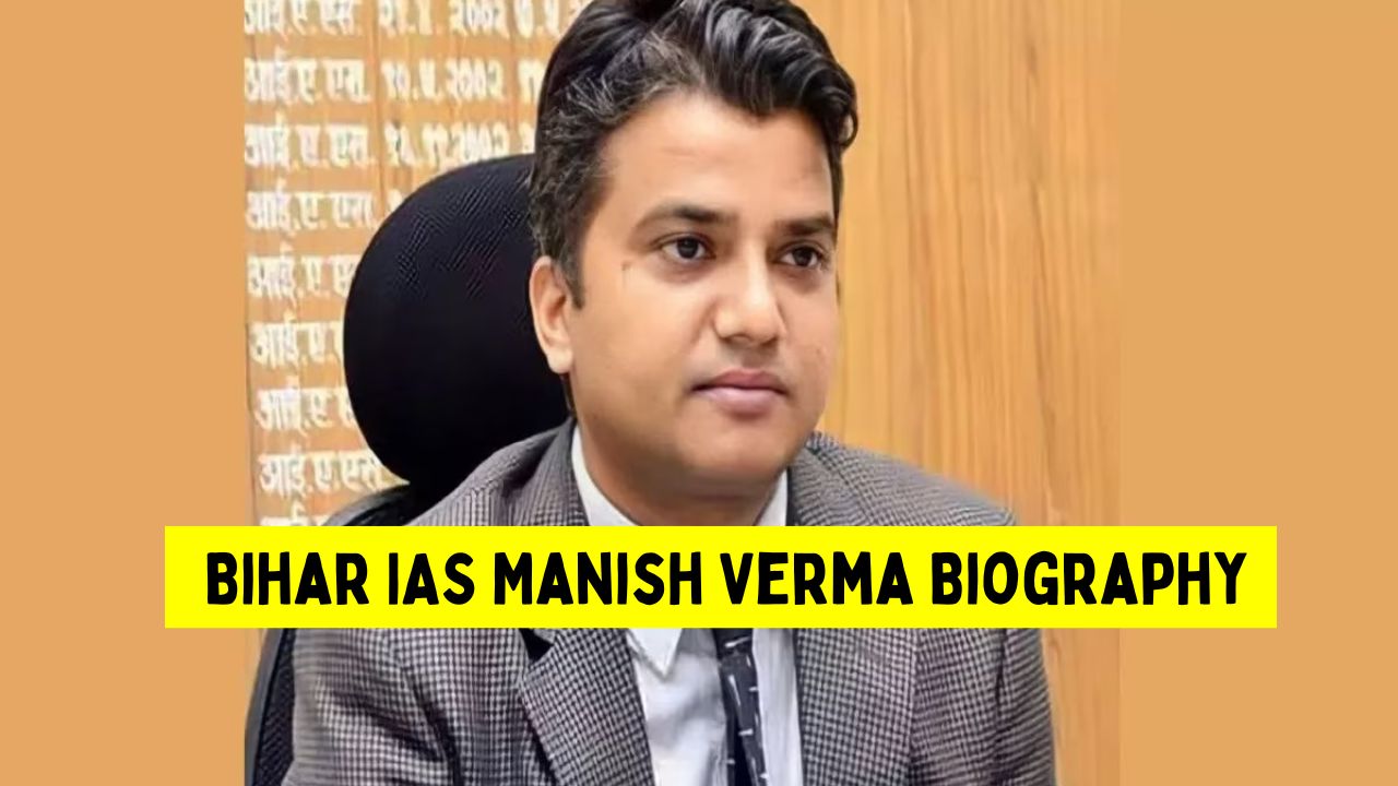 Bihar IAS Manish Verma Biography in Hindi