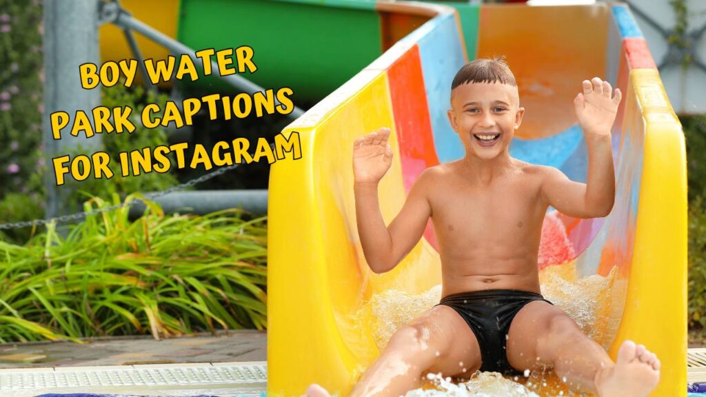 Boy Water Park Captions For Instagram