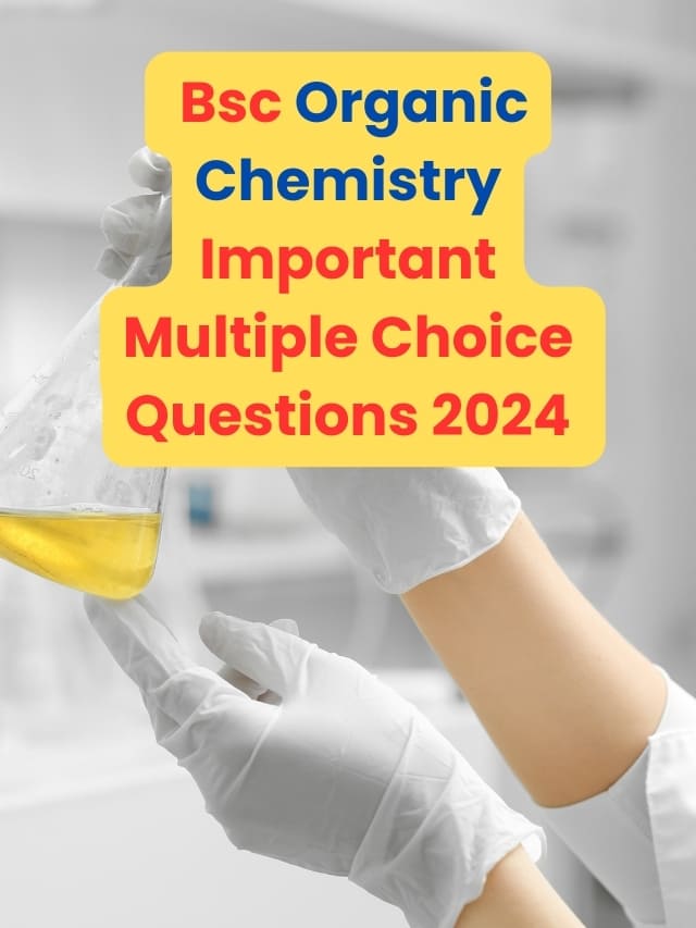 Bsc Organic Chemistry Important Multiple Choice Questions 2024