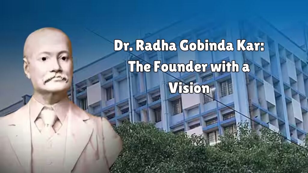 Dr. Radha Gobinda Kar: The Founder with a Vision