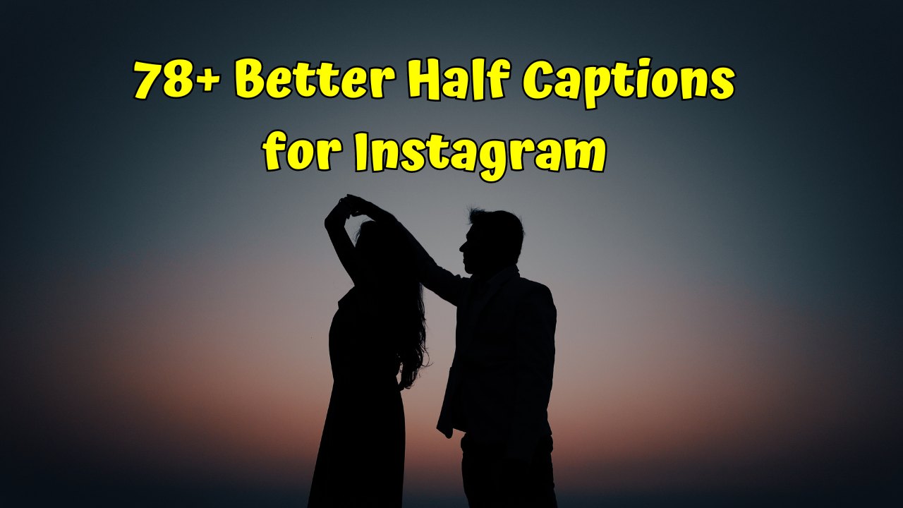 Better Half Captions for Instagram