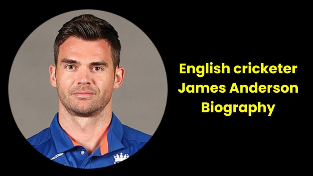 English cricketer James Anderson Biography