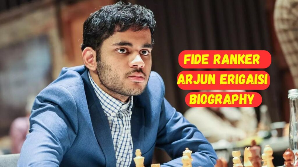 FIDE Ranker Arjun Erigaisi Biography