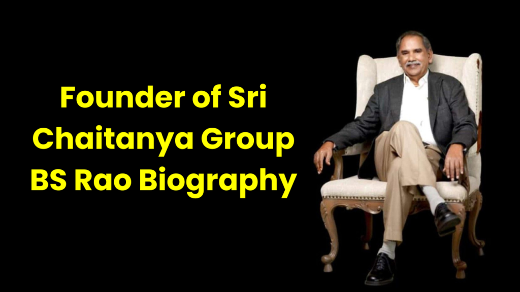 Founder of Sri Chaitanya Group BS Rao Biography