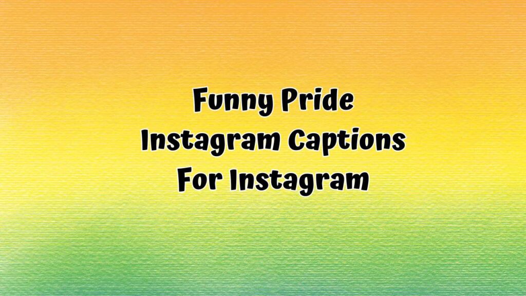 Funny Pride Instagram Captions For Instagram