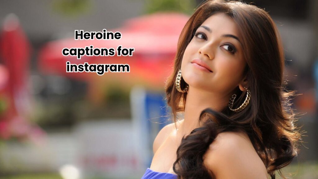 Heroine captions for instagram