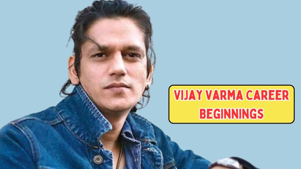 Indian actor Vijay Varma Career Beginnings