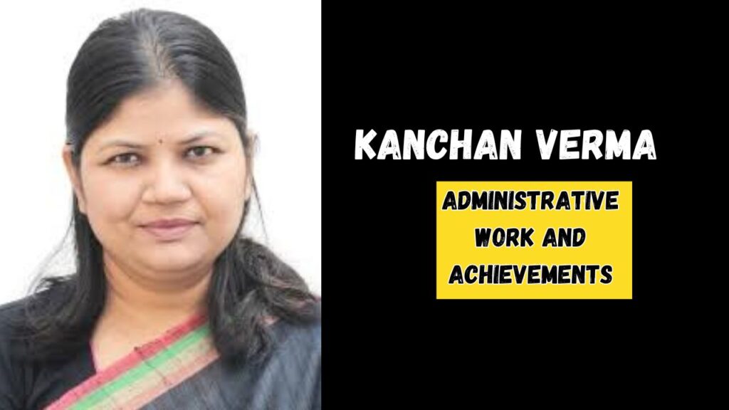 Kanchan Verma Administrative Work and Achievements