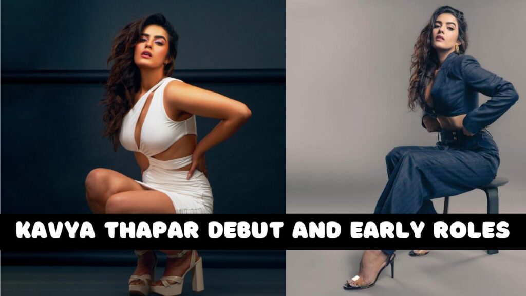 Kavya Thapar Debut and Early Roles