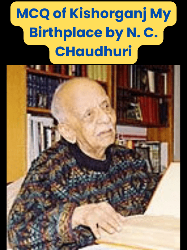 MCQ of Kishorganj My Birthplace by N. C. CHaudhuri