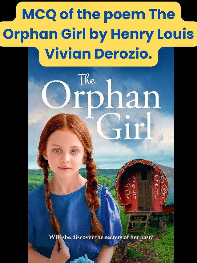 MCQ of the poem The Orphan Girl by Henry Louis Vivian Derozio.