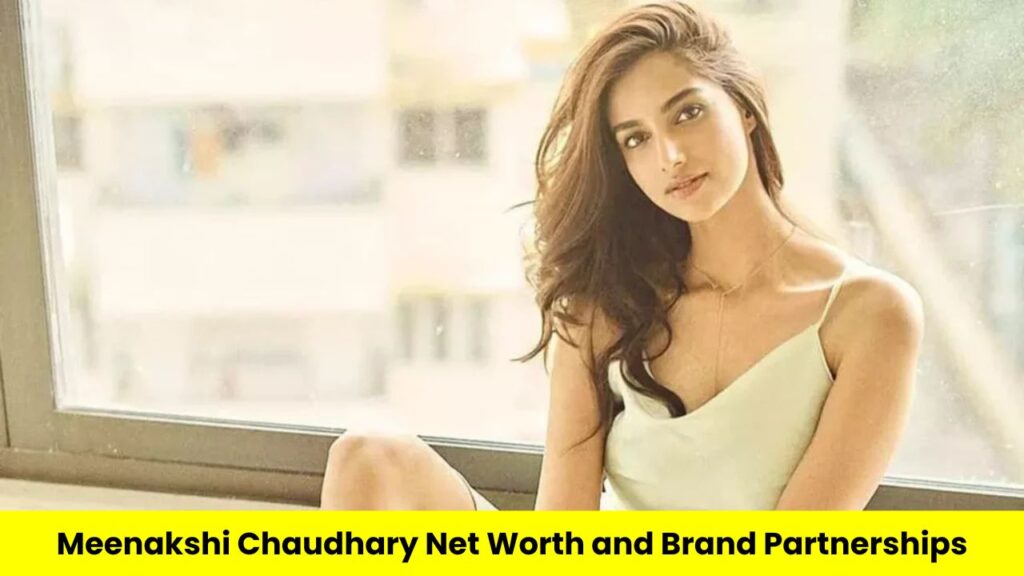 Meenakshi Chaudhary Net Worth and Brand Partnerships