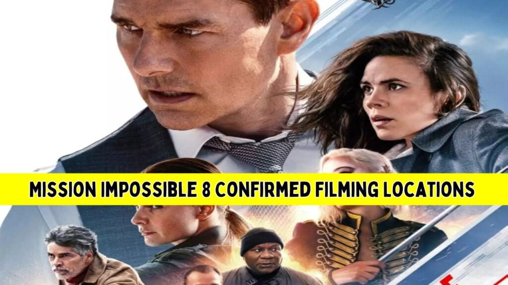 Mission Impossible 8 Confirmed Filming Locations