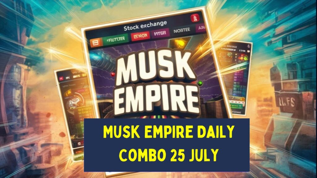 Musk Empire Daily Combo 25 July