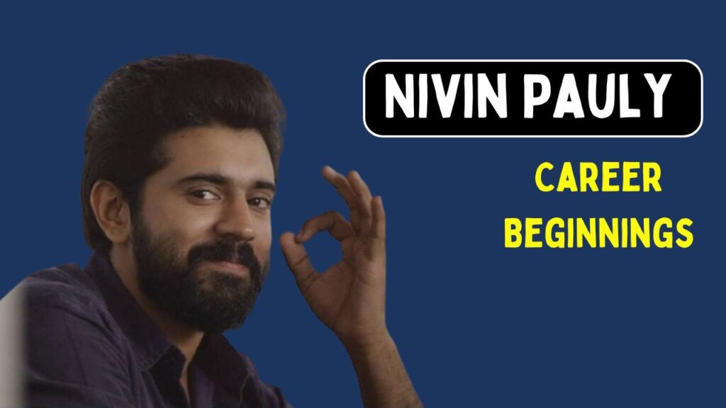  Nivin Pauly Career Beginnings