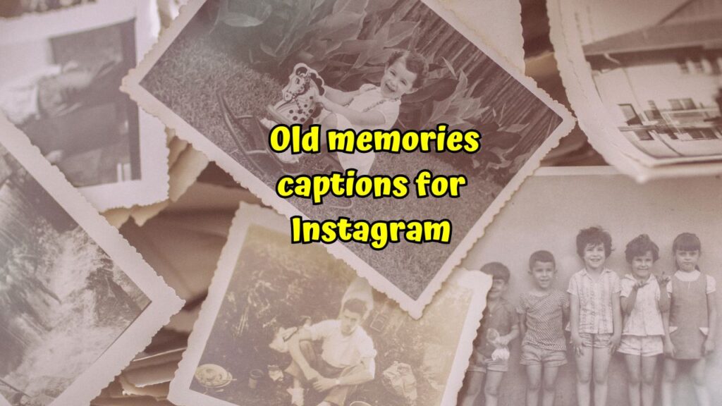 Old memories captions for Instagram