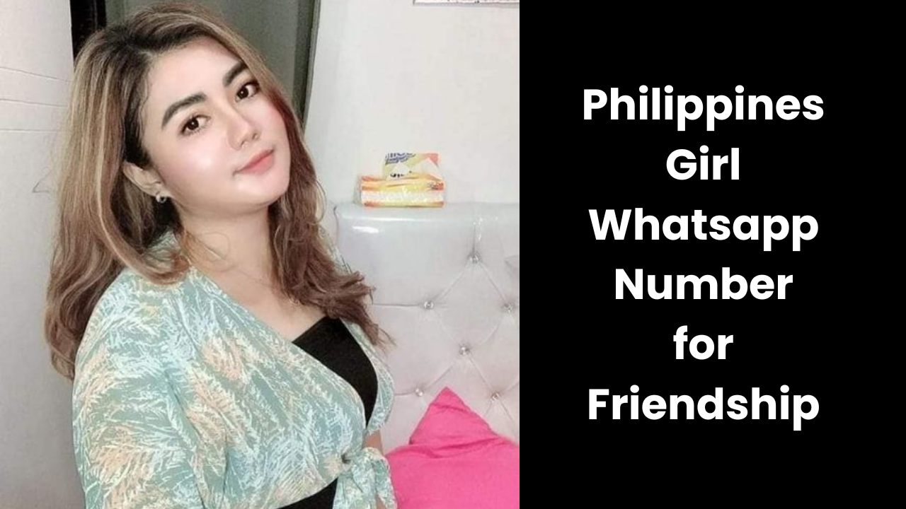 Philippines Girl Whatsapp Number for Friendship