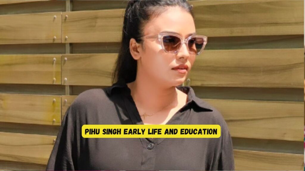 Pihu Singh Early Life and Education