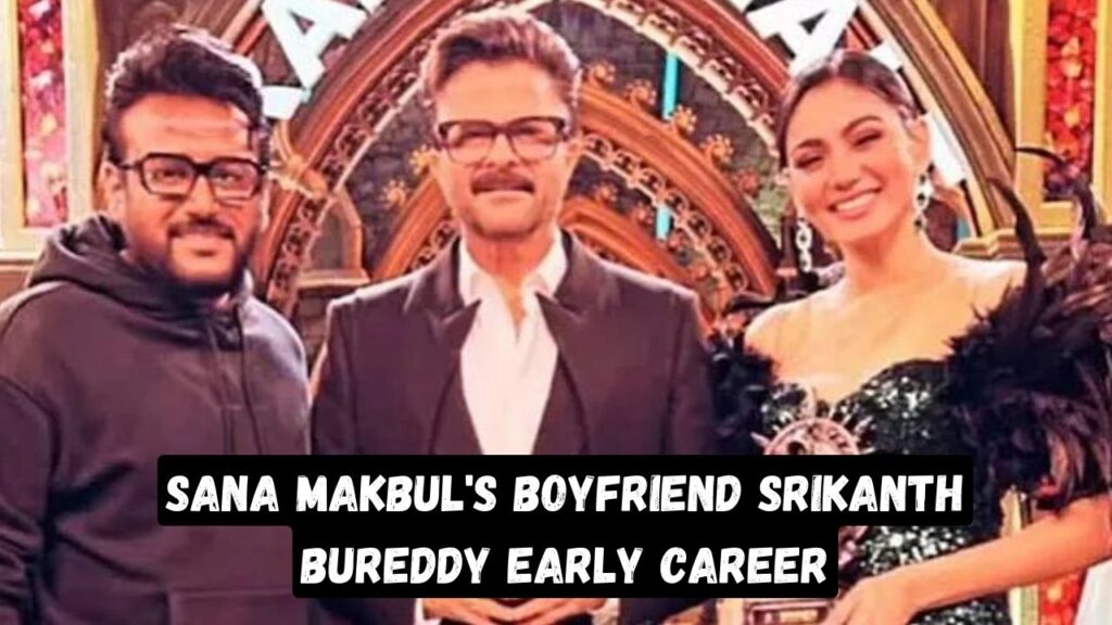 Sana Makbul's Boyfriend Srikanth Bureddy Early Career