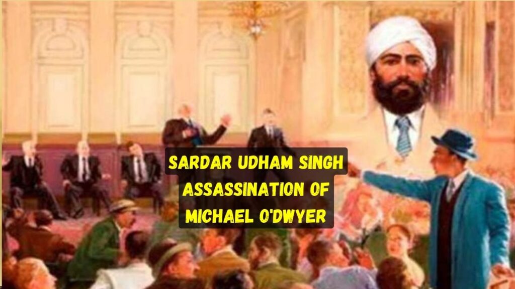 Sardar Udham Singh Assassination of Michael O'Dwyer