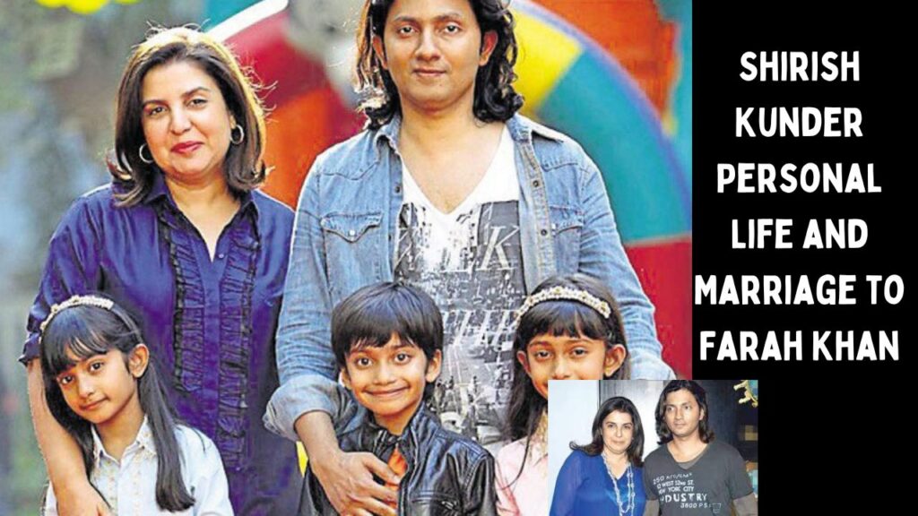 Shirish Kunder Personal Life and Marriage to Farah Khan