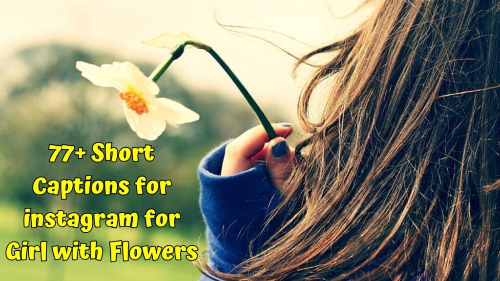 Short Captions for instagram for Girl with Flowers 