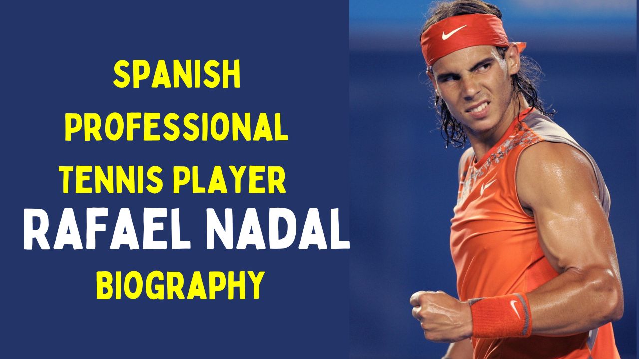 Spanish Professional Tennis Player Rafael Nadal Biography