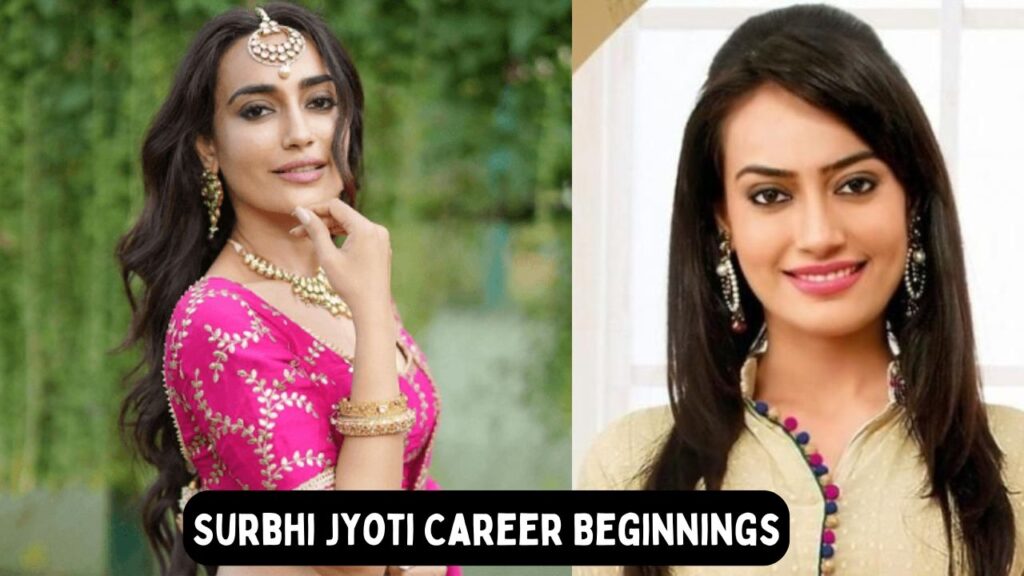 Surbhi Jyoti Career Beginnings