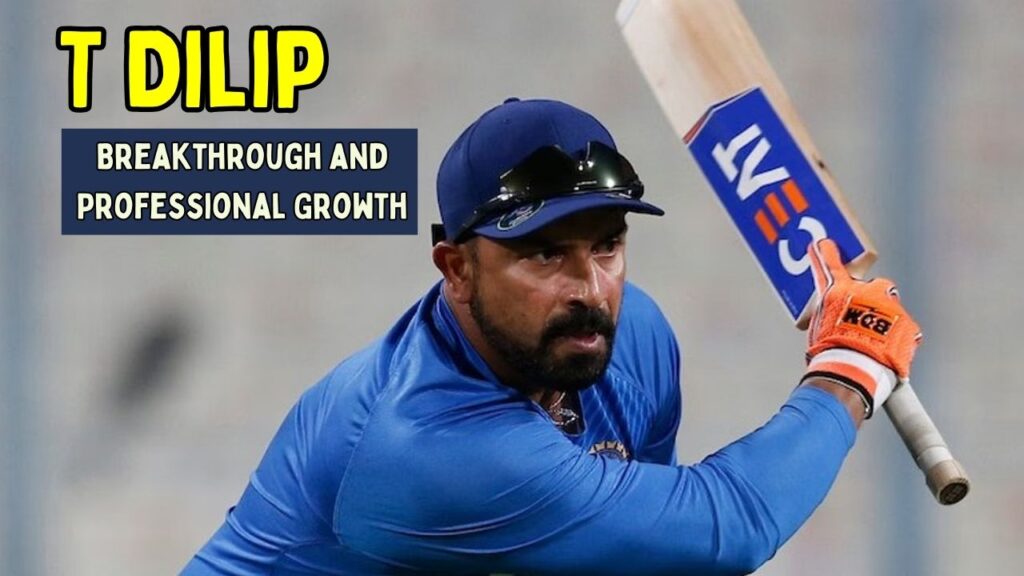 T Dilip Breakthrough and Professional Growth