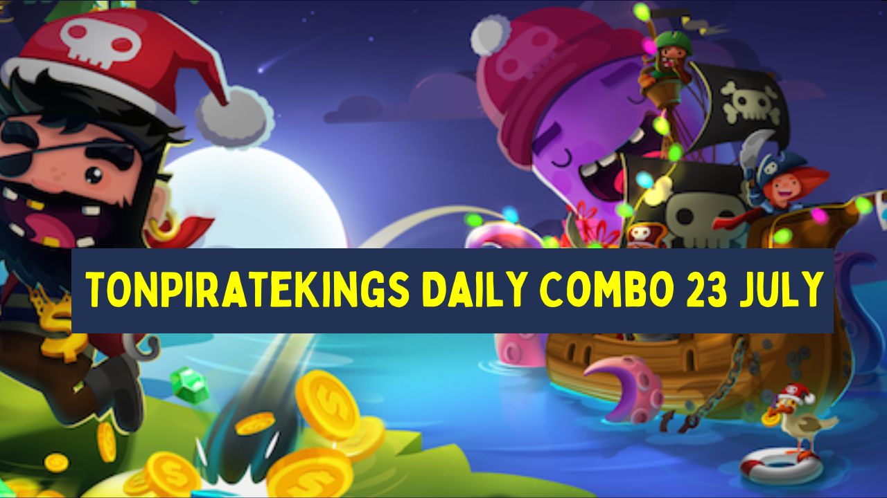 TONPirateKings Daily Combo 23 July