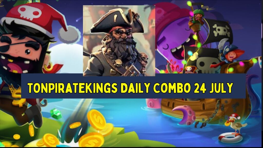 TONPirateKings Daily Combo 24 July