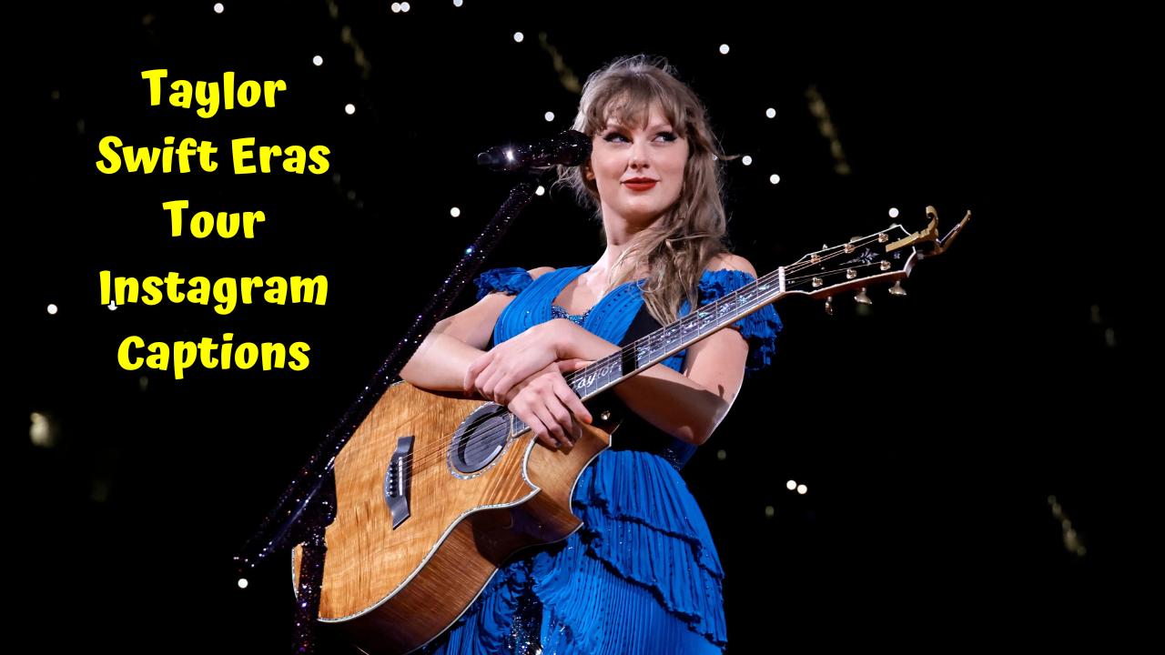 Taylor Swift Eras Tour Instagram Captions
