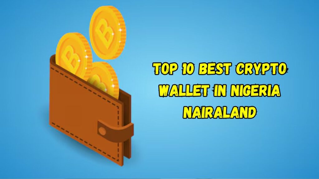 Top 10 Best Crypto Wallet in Nigeria Nairaland