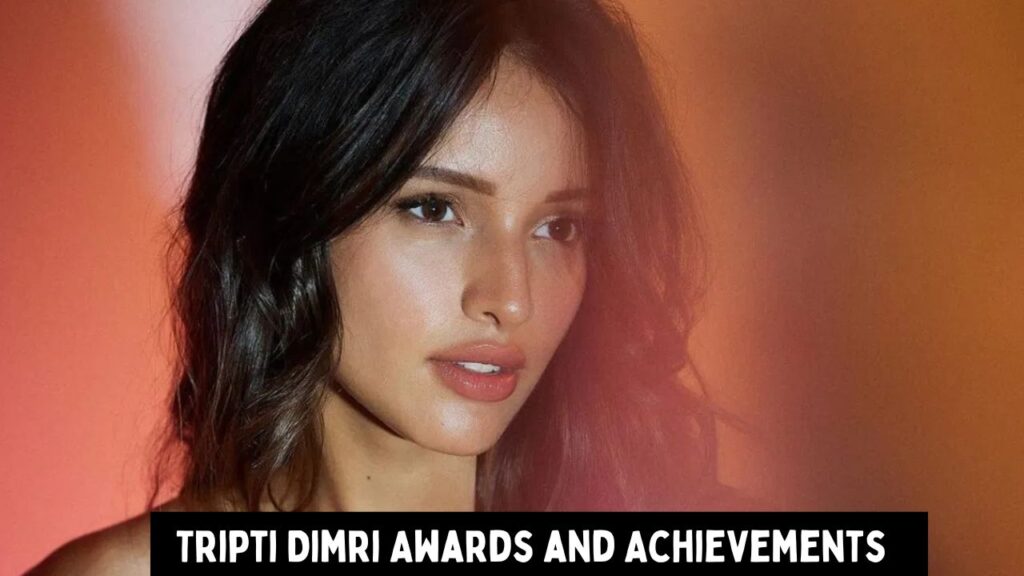 Tripti Dimri Awards and Achievements