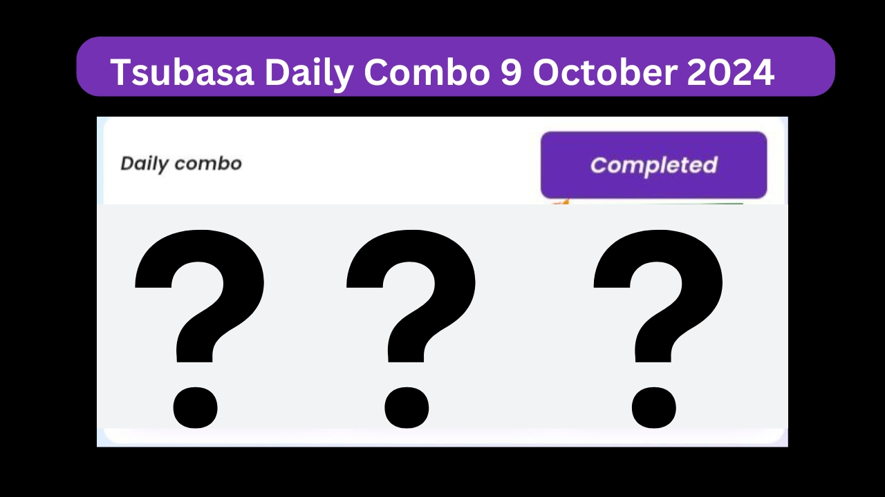 Tsubasa Daily Combo 9 October Answer