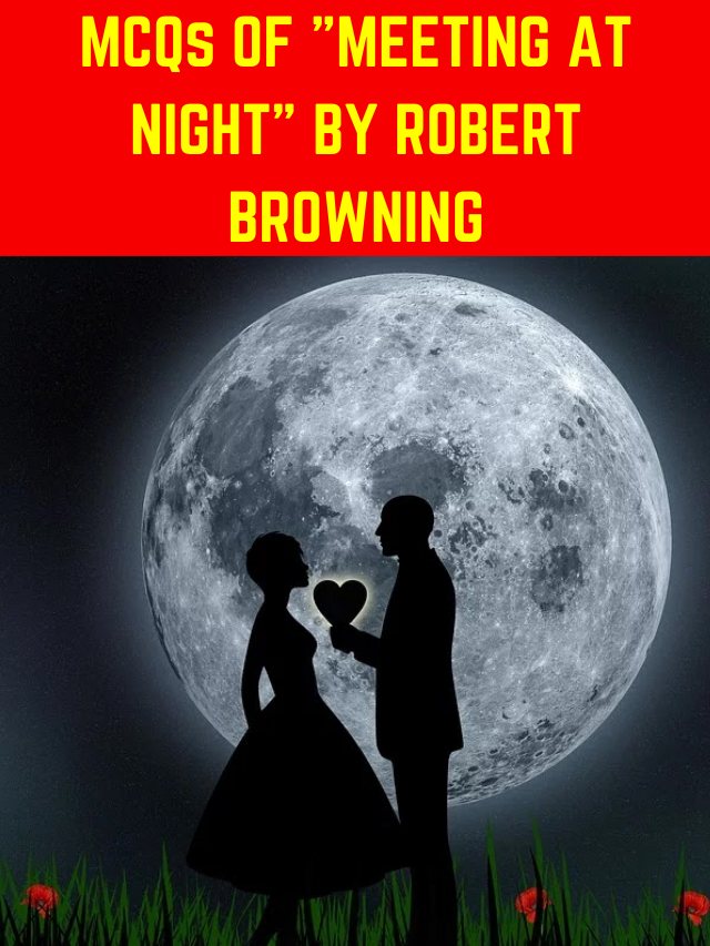 MCQs OF "MEETING AT NIGHT" BY ROBERT BROWNING