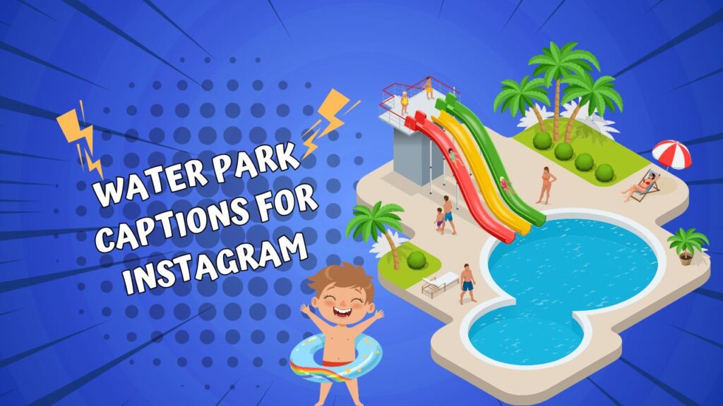 Water Park Captions For Instagram