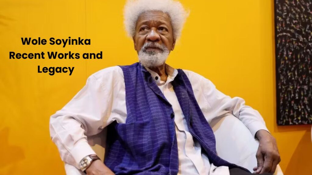 Wole Soyinka Recent Works and Legacy