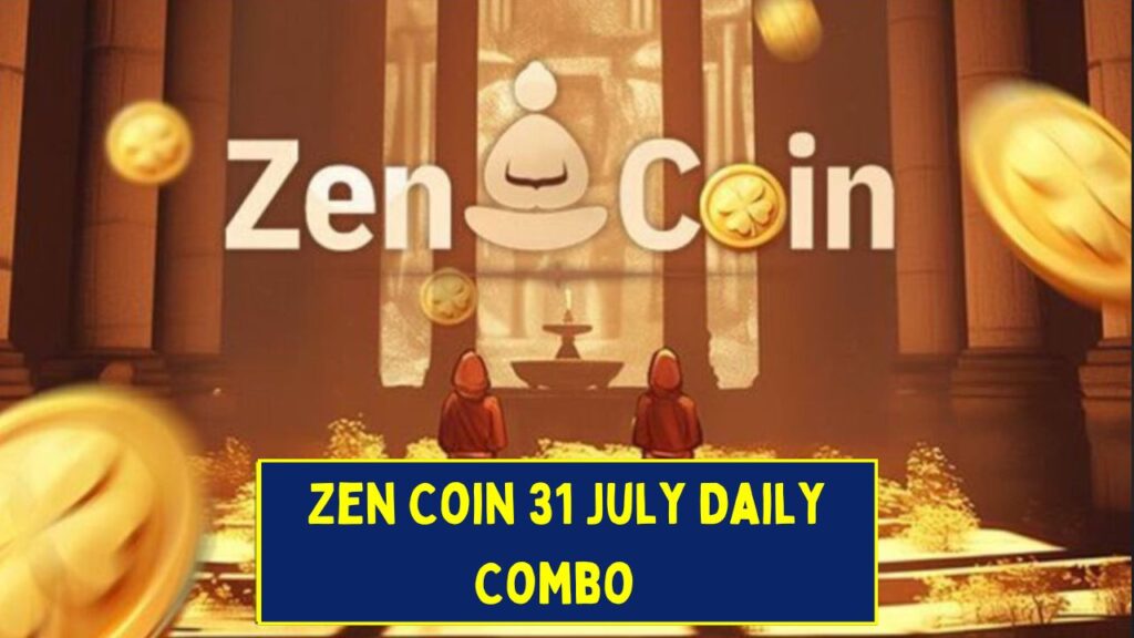  Zen Coin 31 July Daily Combo 