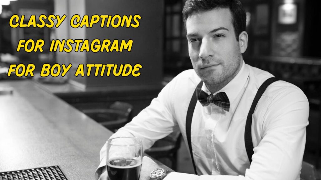 classy captions for instagram for boy attitude
